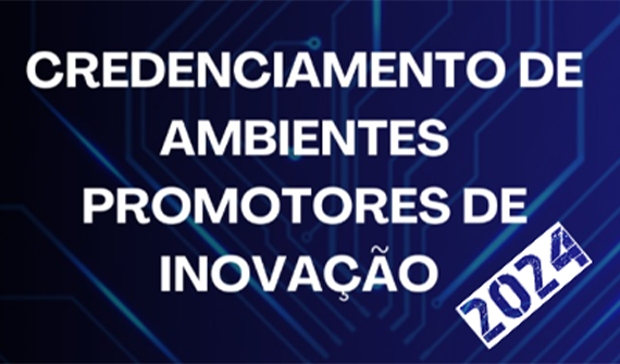 Credenciamento de Ambientes Promotores de Inovação