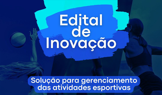 Edital de Inovação _ Solução para gerenciamento das atividades esportivas